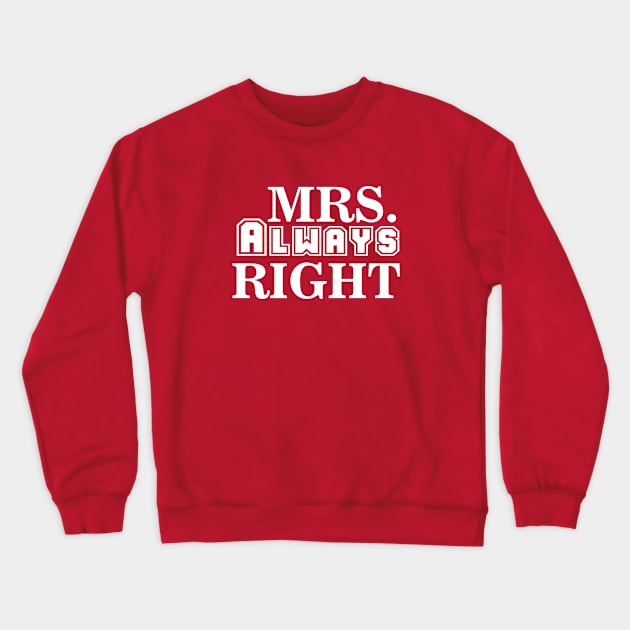 Mrs. Always Right Crewneck Sweatshirt by twentysevendstudio